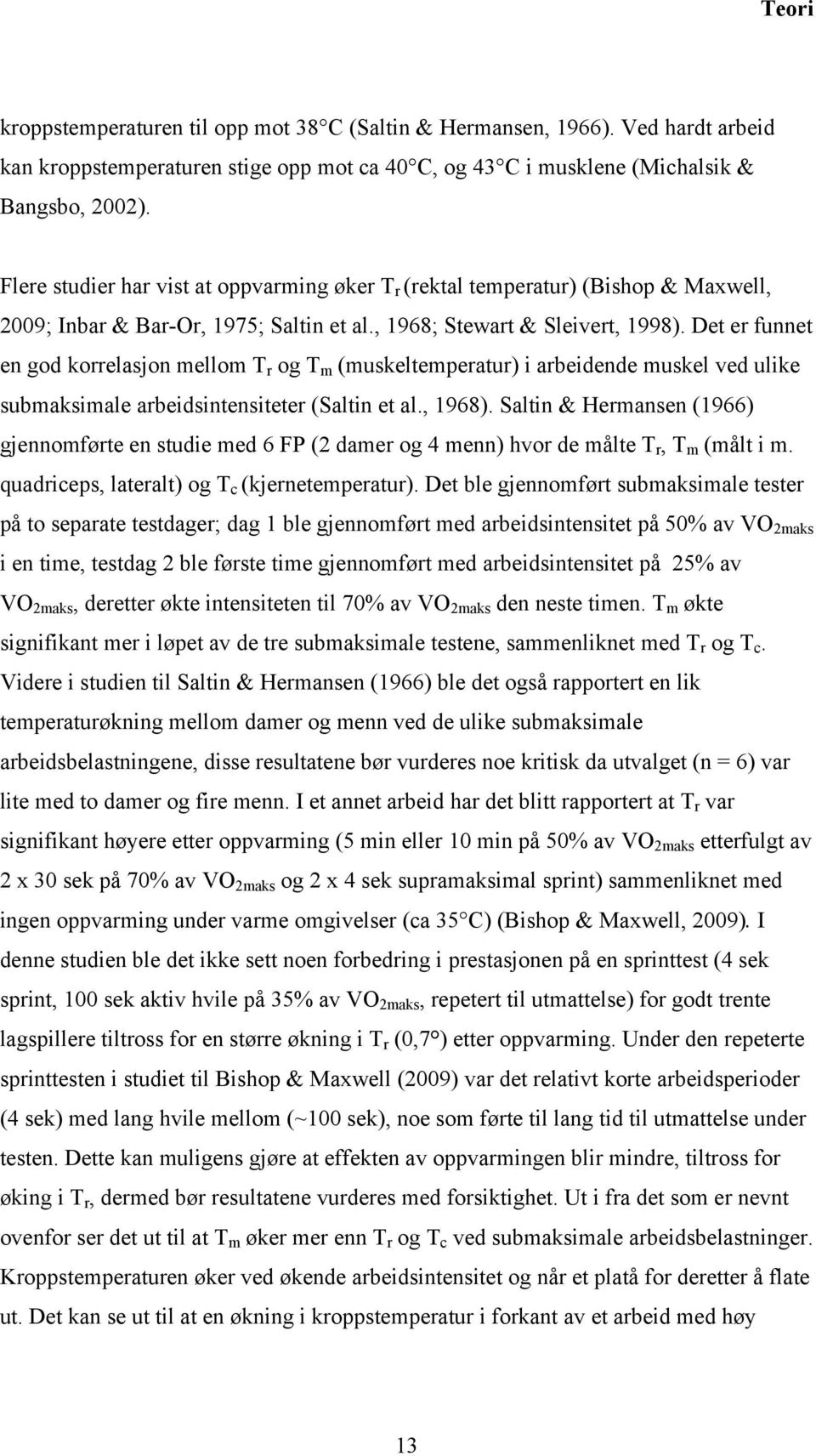 Det er funnet en god korrelasjon mellom T r og T m (muskeltemperatur) i arbeidende muskel ved ulike submaksimale arbeidsintensiteter (Saltin et al., 1968).