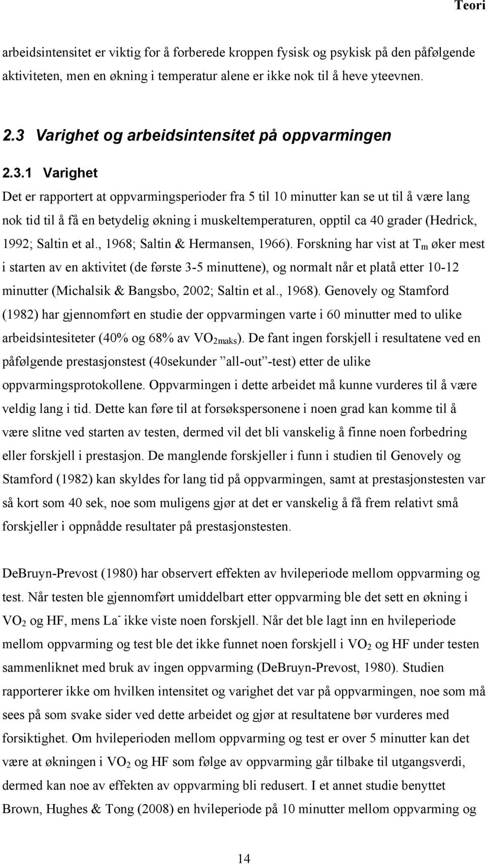 muskeltemperaturen, opptil ca 40 grader (Hedrick, 1992; Saltin et al., 1968; Saltin & Hermansen, 1966).