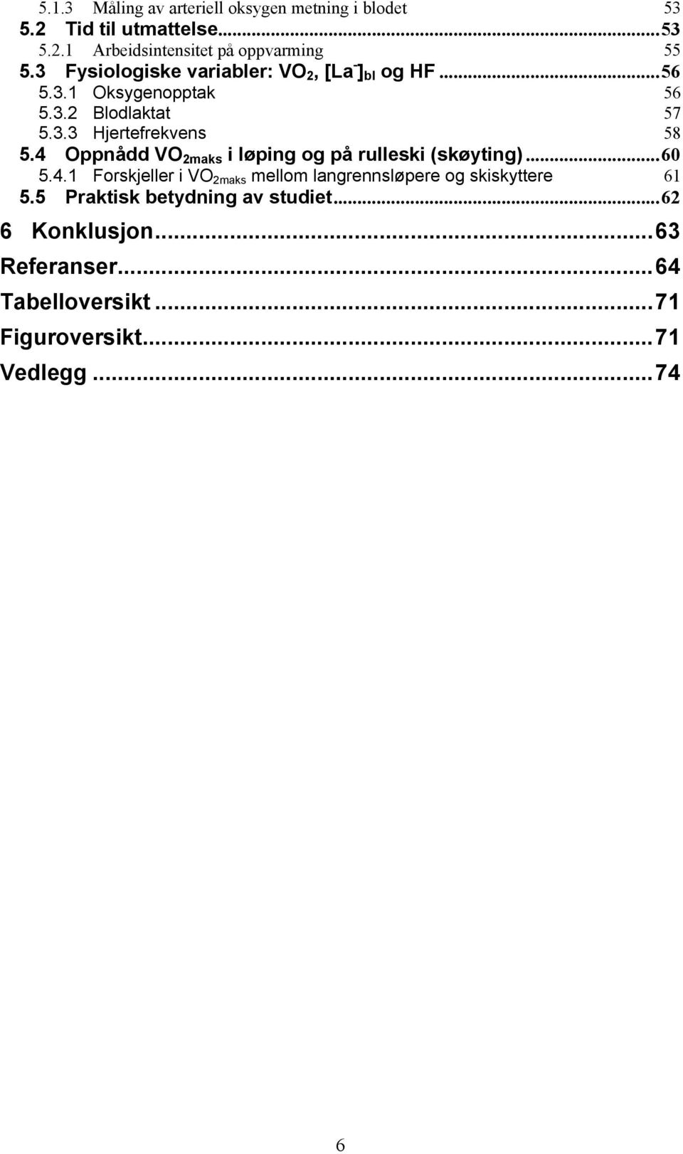 4 Oppnådd VO 2maks i løping og på rulleski (skøyting)...60 5.4.1 Forskjeller i VO 2maks mellom langrennsløpere og skiskyttere 61 5.