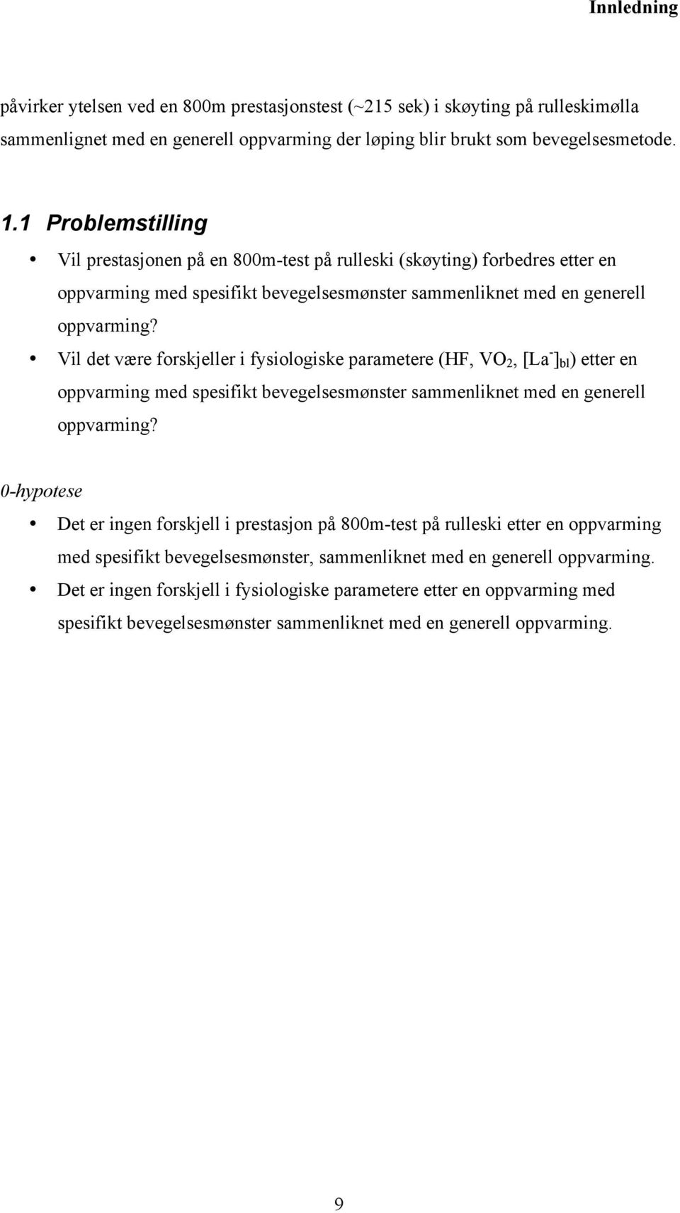 Vil det være forskjeller i fysiologiske parametere (HF, VO 2, [La - ] bl ) etter en oppvarming med spesifikt bevegelsesmønster sammenliknet med en generell oppvarming?