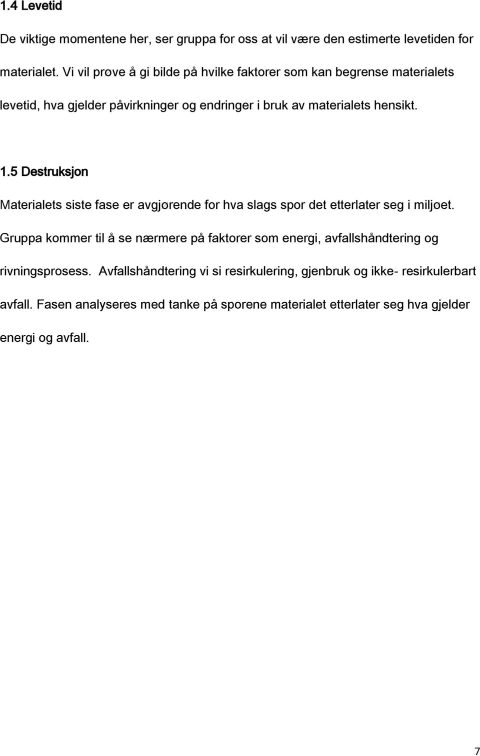 5 Destruksjon Materialets siste fase er avgjørende for hva slags spor det etterlater seg i miljøet.