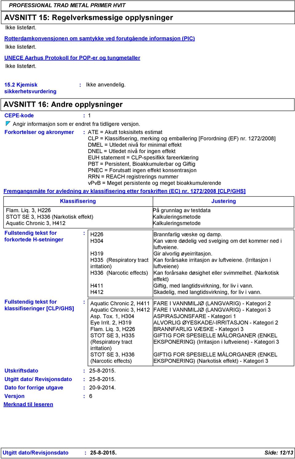 AVSNITT 16 Andre opplysninger CEPE-kode 1 Angir informasjon som er endret fra tidligere versjon.