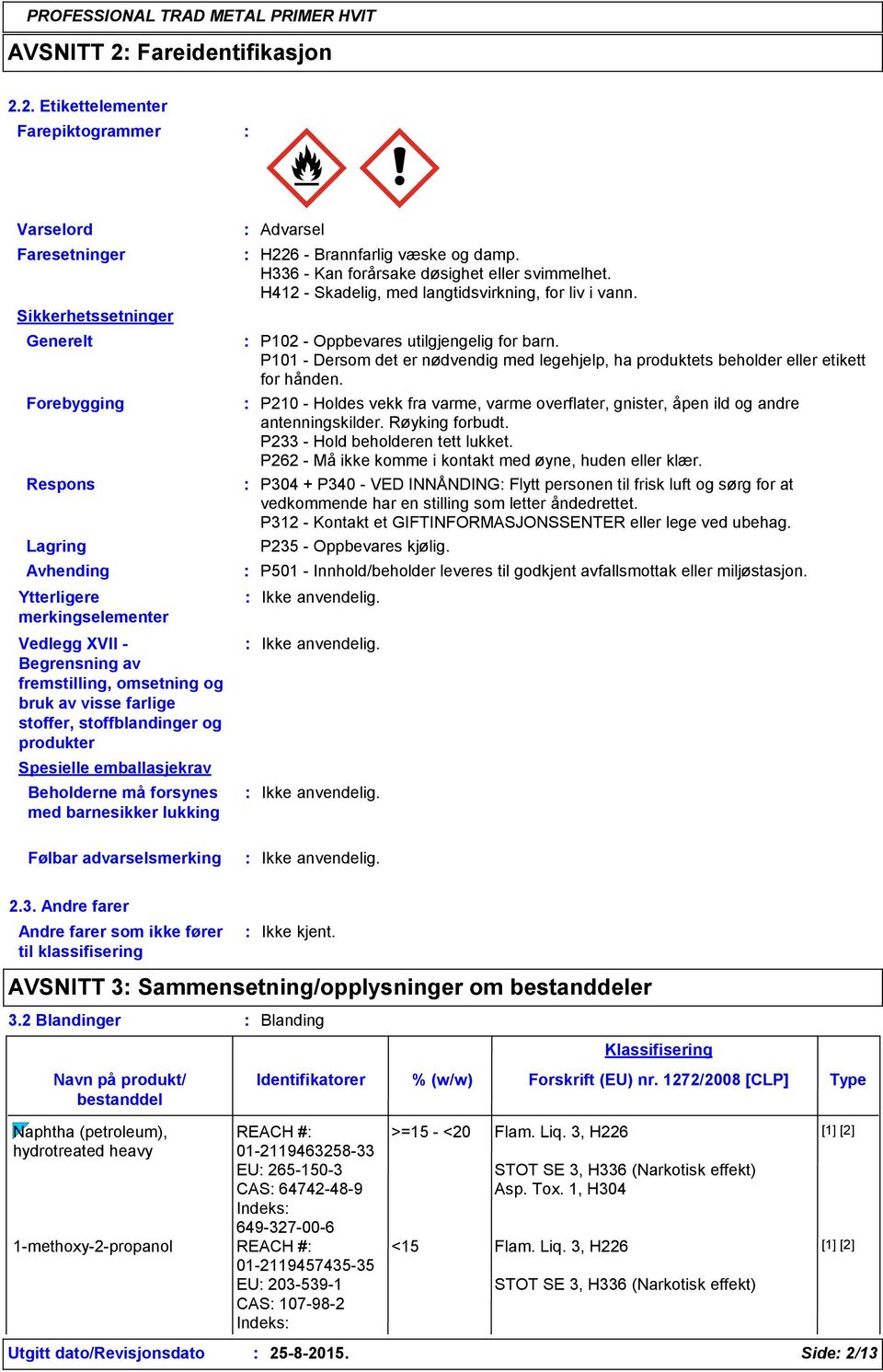 2. Etikettelementer Farepiktogrammer Varselord Faresetninger Sikkerhetssetninger Generelt Forebygging Respons Lagring Avhending Ytterligere merkingselementer Vedlegg XVII - Begrensning av