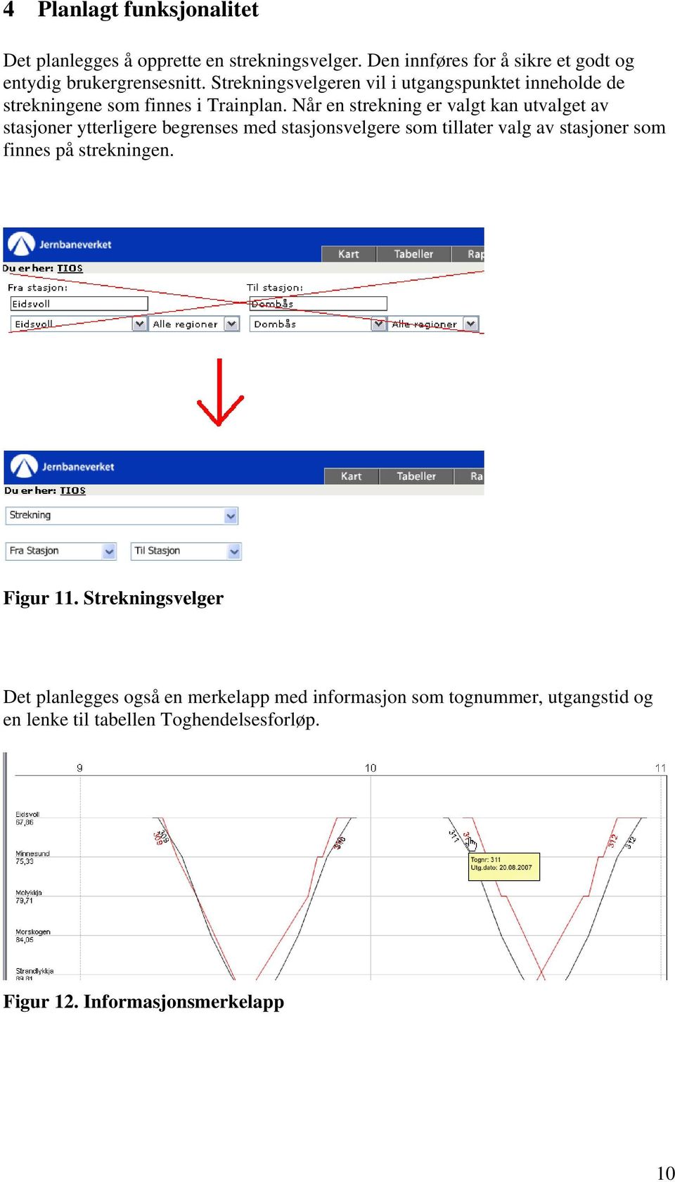 Når en strekning er valgt kan utvalget av stasjoner ytterligere begrenses med stasjonsvelgere som tillater valg av stasjoner som finnes på