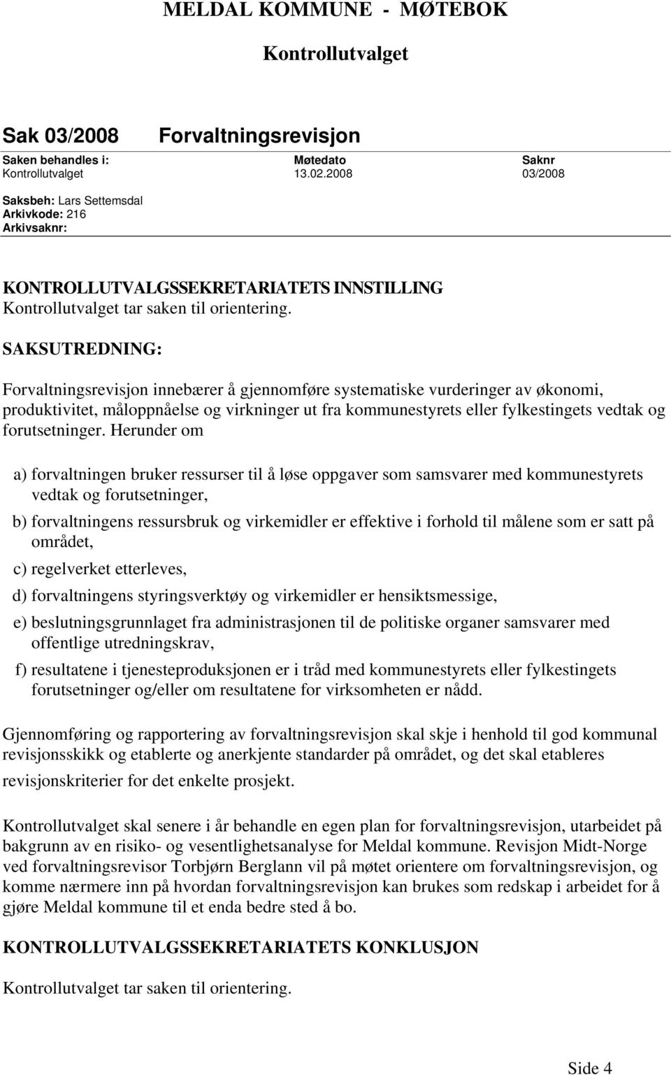 SAKSUTREDNING: Forvaltningsrevisjon innebærer å gjennomføre systematiske vurderinger av økonomi, produktivitet, måloppnåelse og virkninger ut fra kommunestyrets eller fylkestingets vedtak og