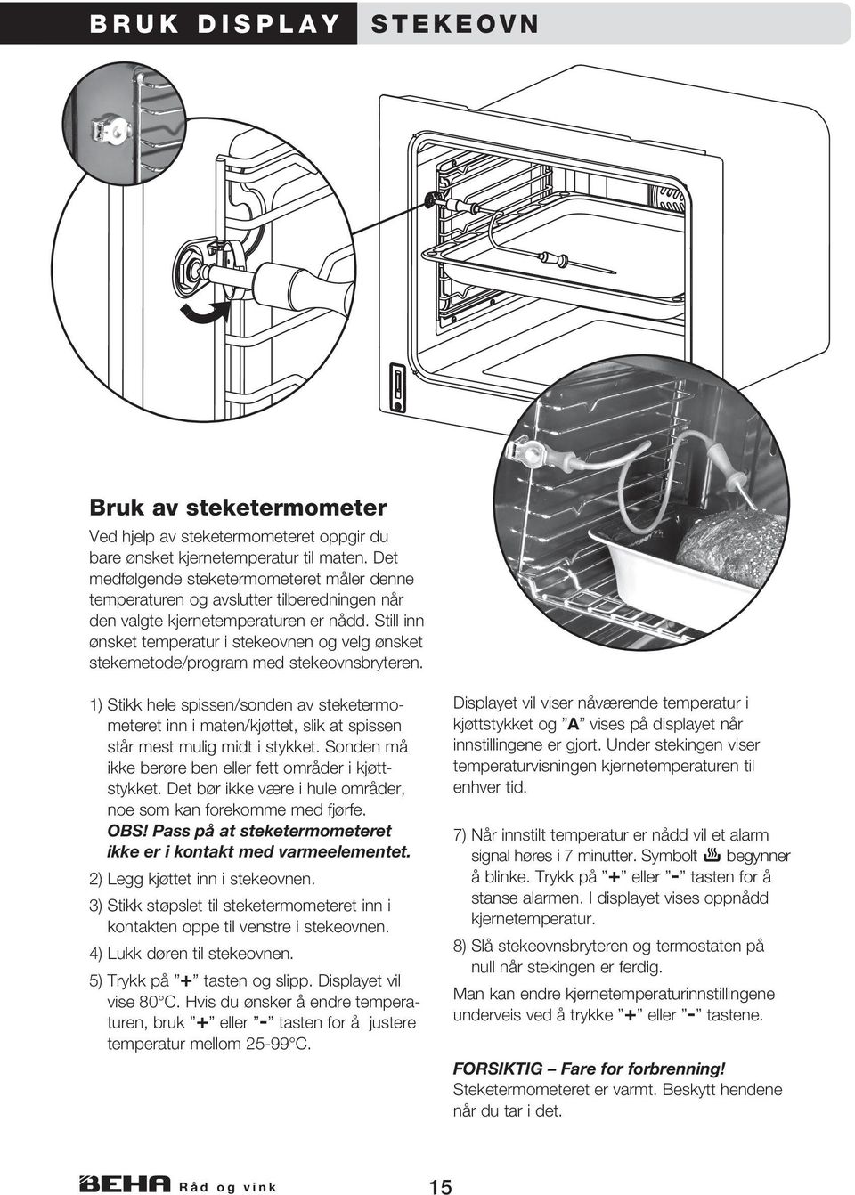 Still inn ønsket temperatur i stekeovnen og velg ønsket stekemetode/program med stekeovnsbryteren.