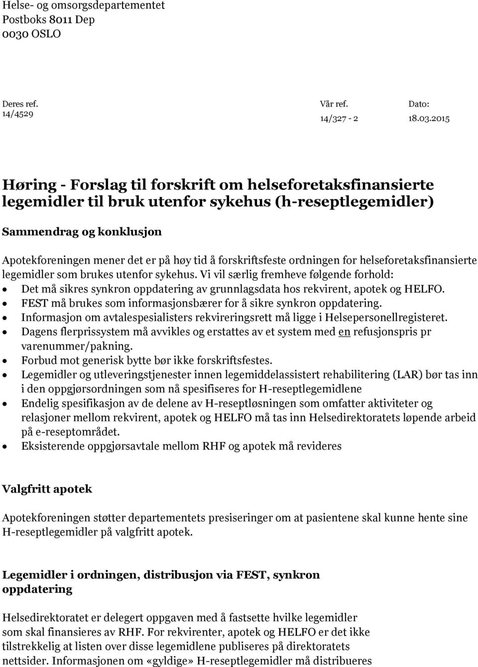 2015 Høring - Forslag til forskrift om helseforetaksfinansierte legemidler til bruk utenfor sykehus (h-reseptlegemidler) Sammendrag og konklusjon Apotekforeningen mener det er på høy tid å