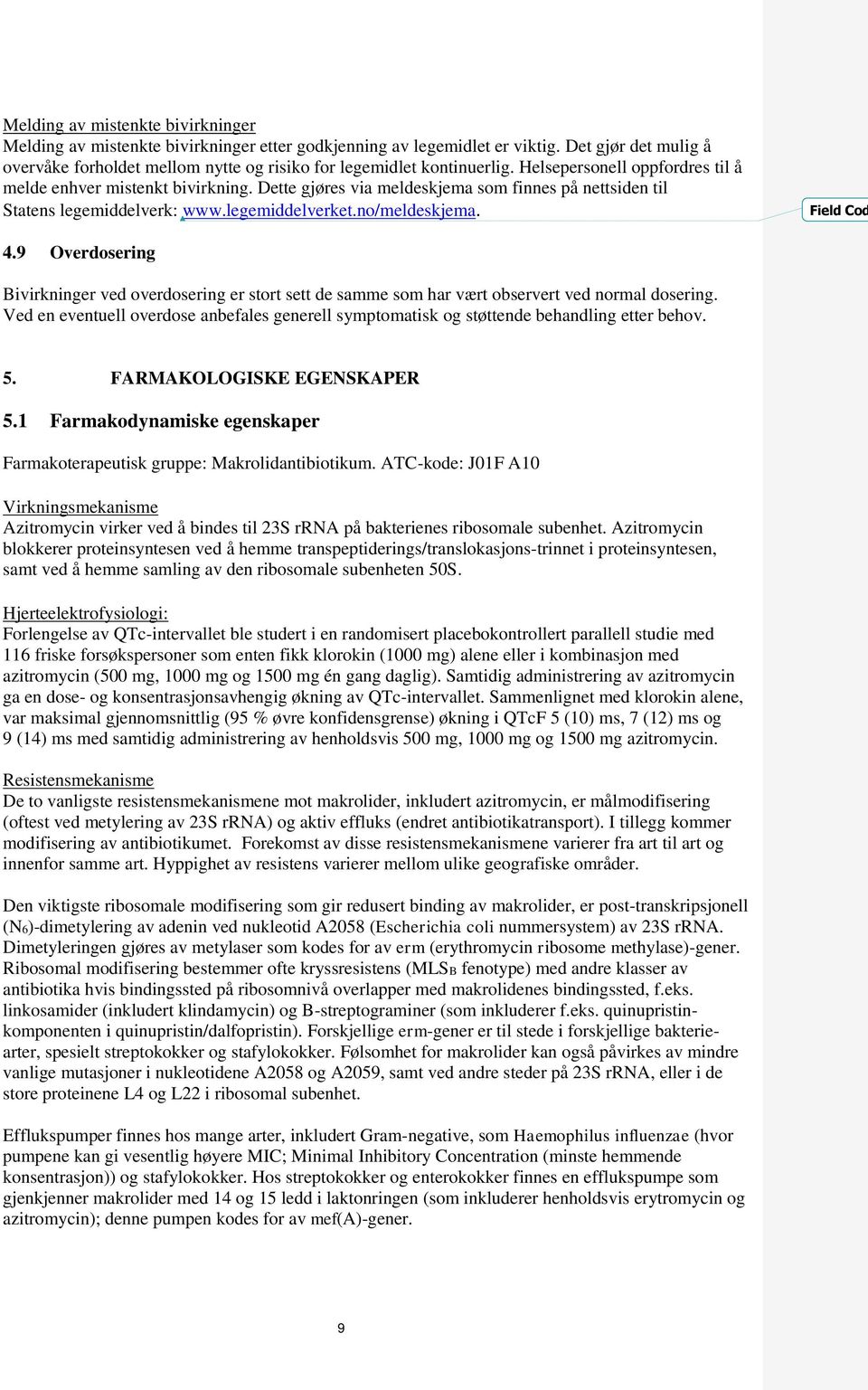 Dette gjøres via meldeskjema som finnes på nettsiden til Statens legemiddelverk: www.legemiddelverket.no/meldeskjema. Field Cod 4.