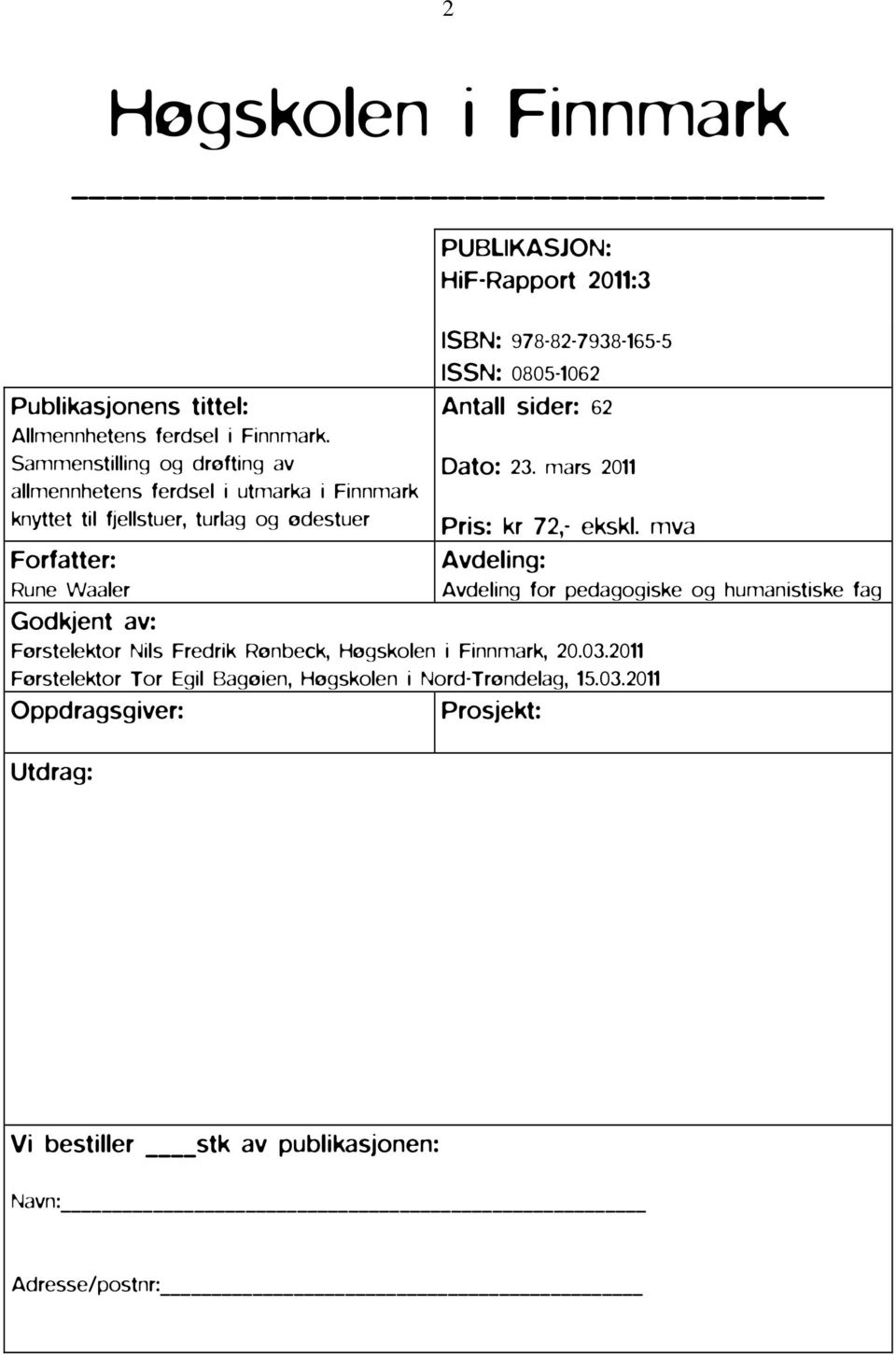 HiF-Rapport 2011:3 ISBN: 978-82-7938-165-5 ISSN: 0805-1062 Antall sider: 62 Dato: 23. mars 2011 Pris: kr 72,- ekskl.