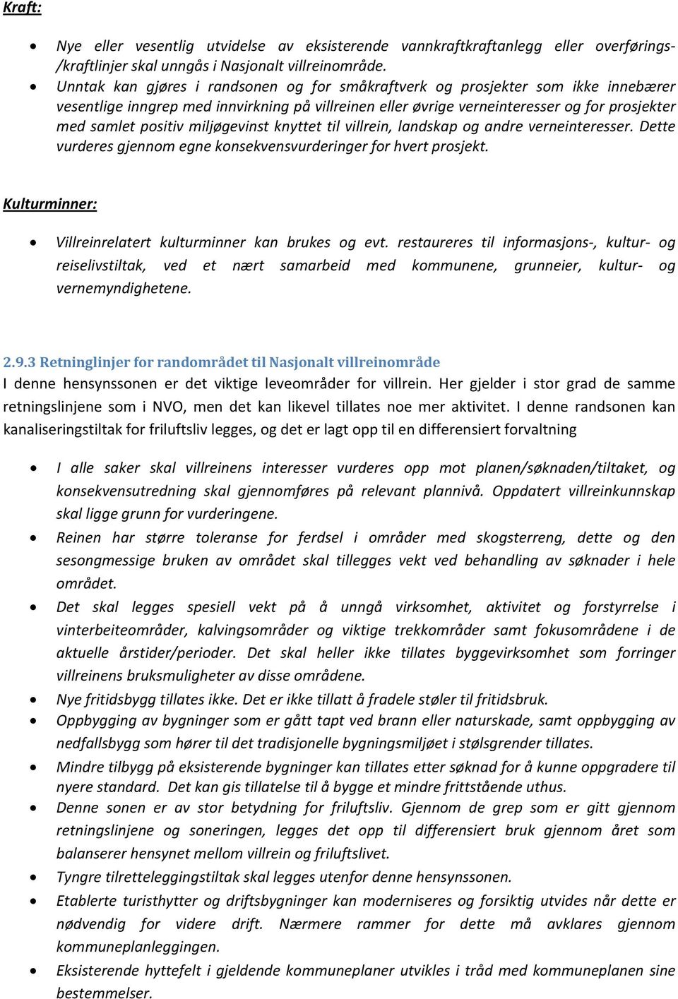 miljøgevinst knyttet til villrein, landskap og andre verneinteresser. Dette vurderes gjennom egne konsekvensvurderinger for hvert prosjekt.