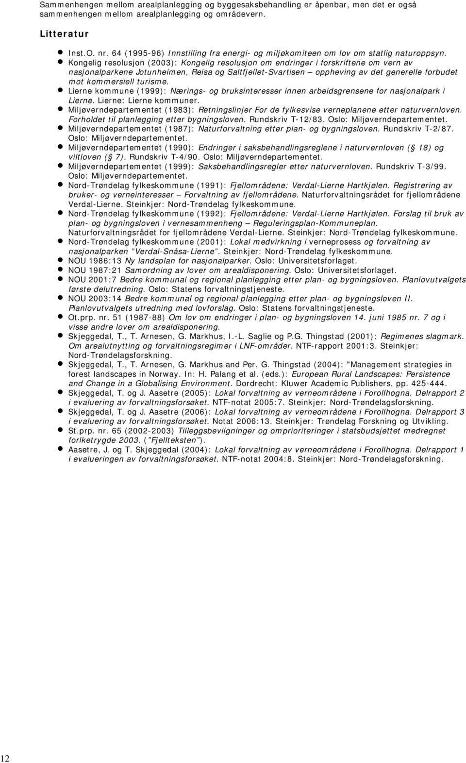 Kongelig resolusjon (2003): Kongelig resolusjon om endringer i forskriftene om vern av nasjonalparkene Jotunheimen, Reisa og Saltfjellet-Svartisen oppheving av det generelle forbudet mot kommersiell