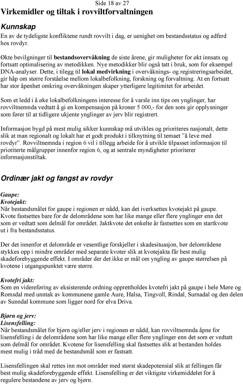 Dette, i tilegg til lokal medvirkning i overvåknings- og registreringsarbeidet, gir håp om større forståelse mellom lokalbefolkning, forskning og forvaltning.