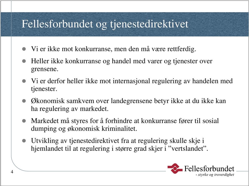 Vi er derfor heller ikke mot internasjonal regulering av handelen med tjenester.