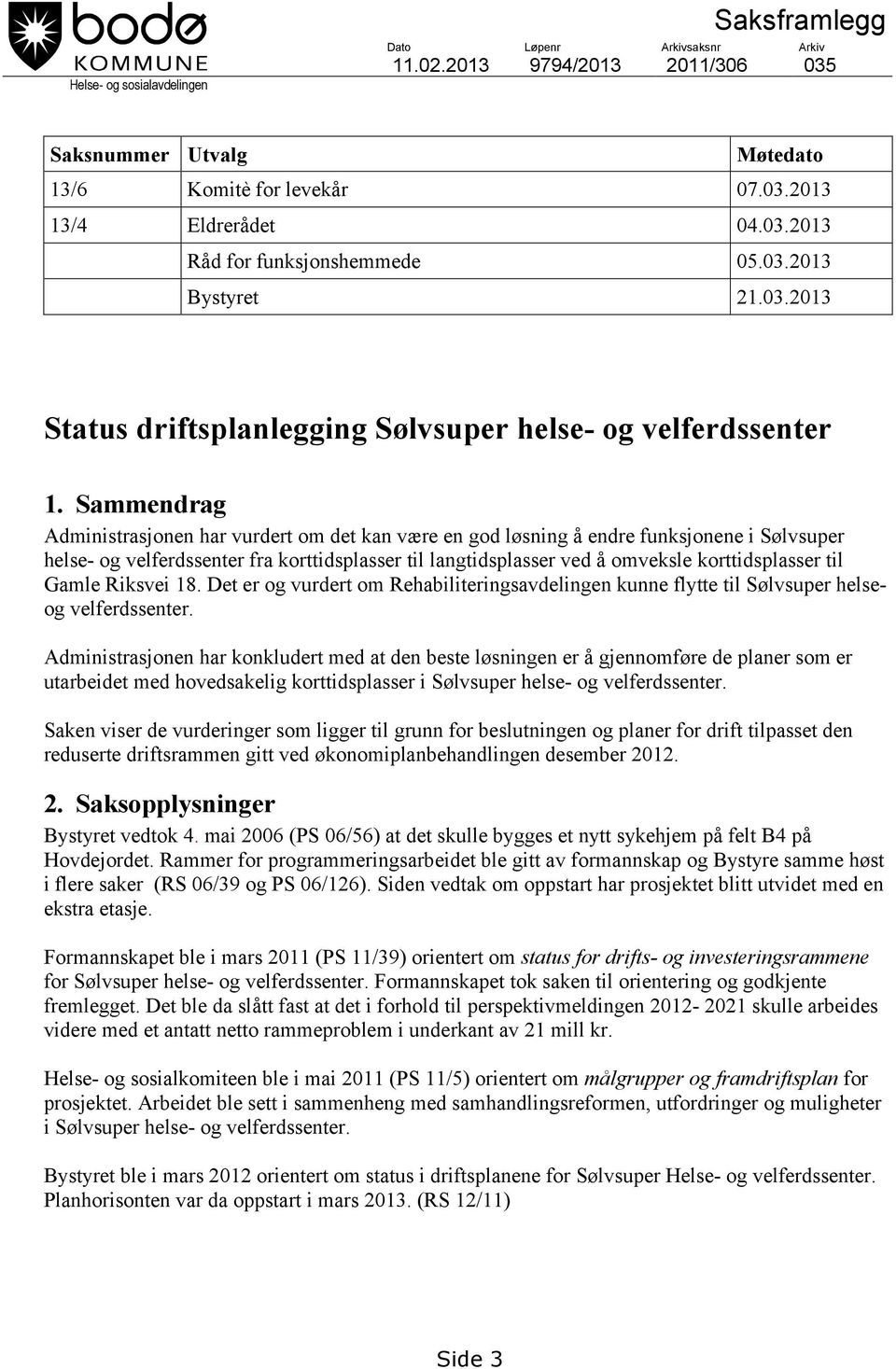 Sammendrag Administrasjonen har vurdert om det kan være en god løsning å endre funksjonene i Sølvsuper helse- og velferdssenter fra korttidsplasser til langtidsplasser ved å omveksle korttidsplasser