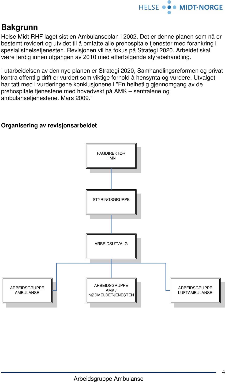 Arbeidet skal være ferdig innen utgangen av 2010 med etterfølgende styrebehandling.