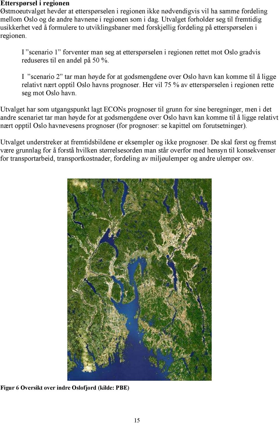 I scenario 1 forventer man seg at etterspørselen i regionen rettet mot Oslo gradvis reduseres til en andel på 5 %.