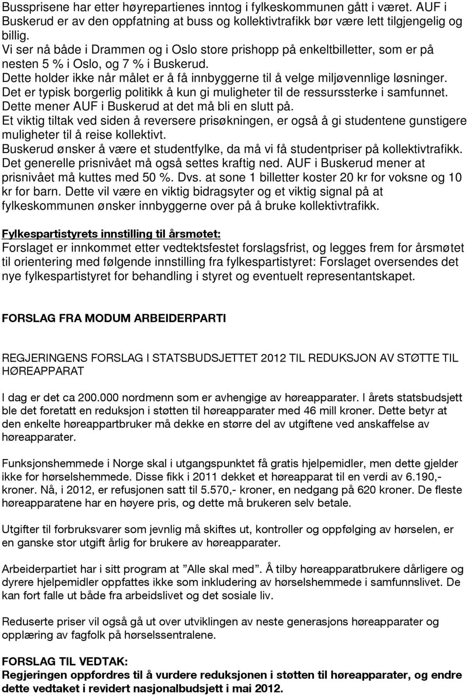 Dette holder ikke når målet er å få innbyggerne til å velge miljøvennlige løsninger. Det er typisk borgerlig politikk å kun gi muligheter til de ressurssterke i samfunnet.