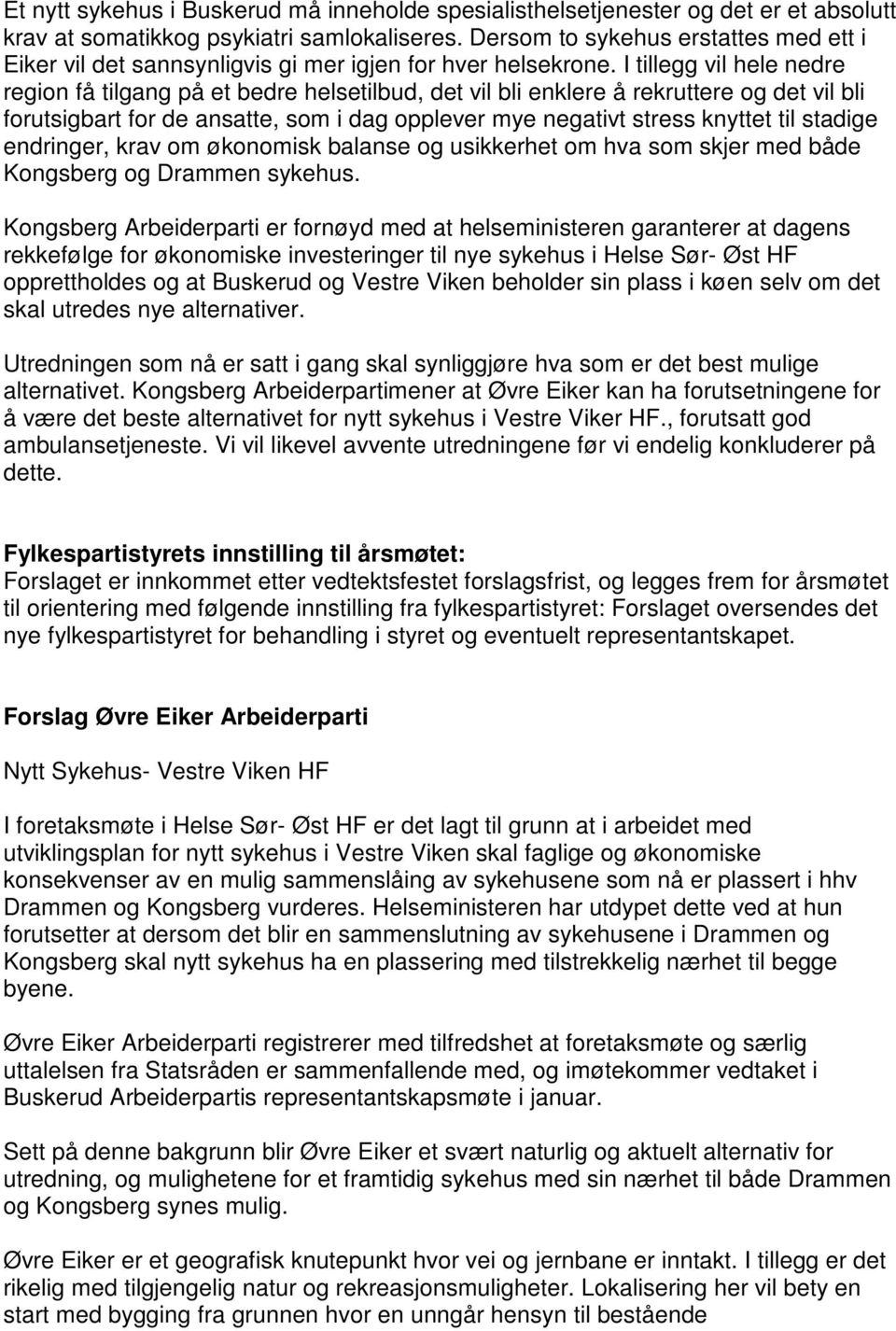 I tillegg vil hele nedre region få tilgang på et bedre helsetilbud, det vil bli enklere å rekruttere og det vil bli forutsigbart for de ansatte, som i dag opplever mye negativt stress knyttet til