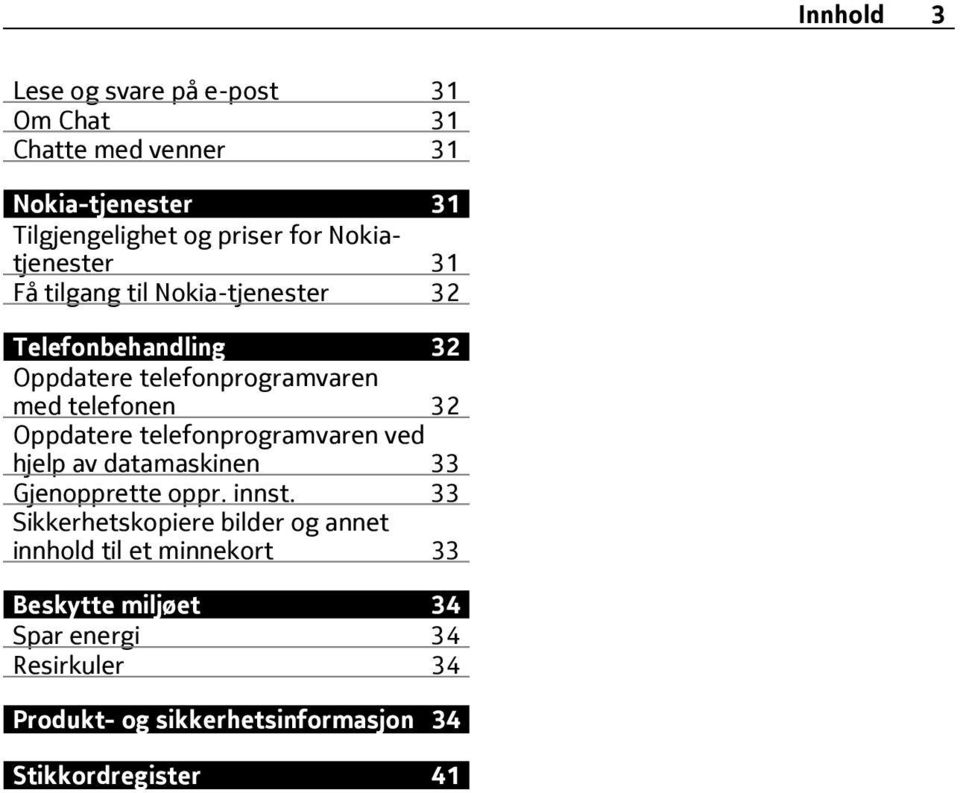 Oppdatere telefonprogramvaren ved hjelp av datamaskinen 33 Gjenopprette oppr. innst.