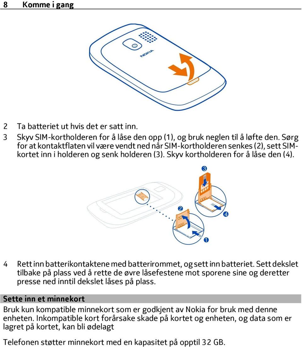 4 Rett inn batterikontaktene med batterirommet, og sett inn batteriet.