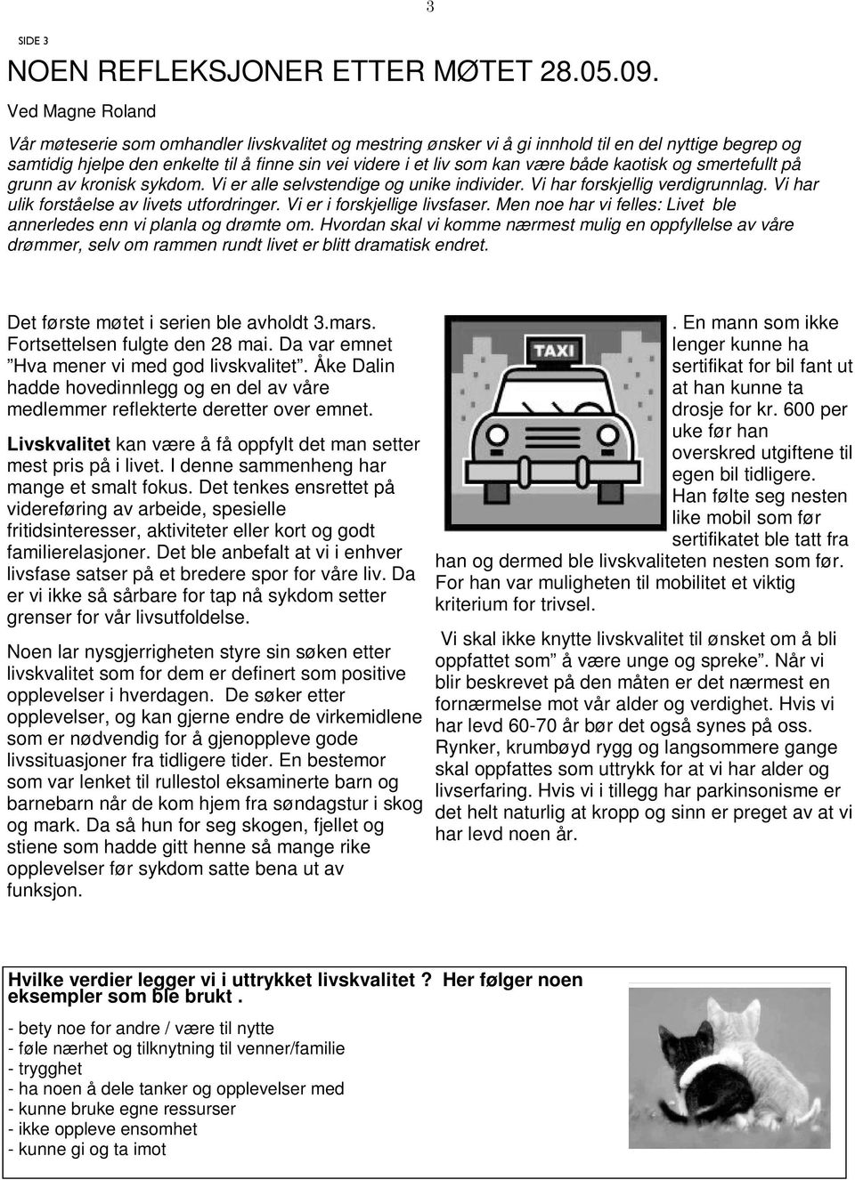 både kaotisk og smertefullt på grunn av kronisk sykdom. Vi er alle selvstendige og unike individer. Vi har forskjellig verdigrunnlag. Vi har ulik forståelse av livets utfordringer.