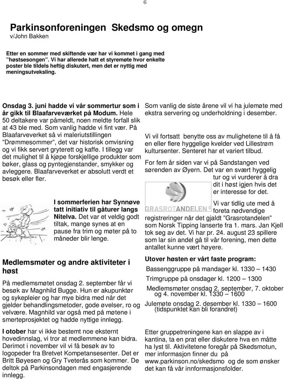 juni hadde vi vår sommertur som i år gikk til Blaafarveværket på Modum. Hele 50 deltakere var påmeldt, noen meldte forfall slik at 43 ble med. Som vanlig hadde vi fint vær.