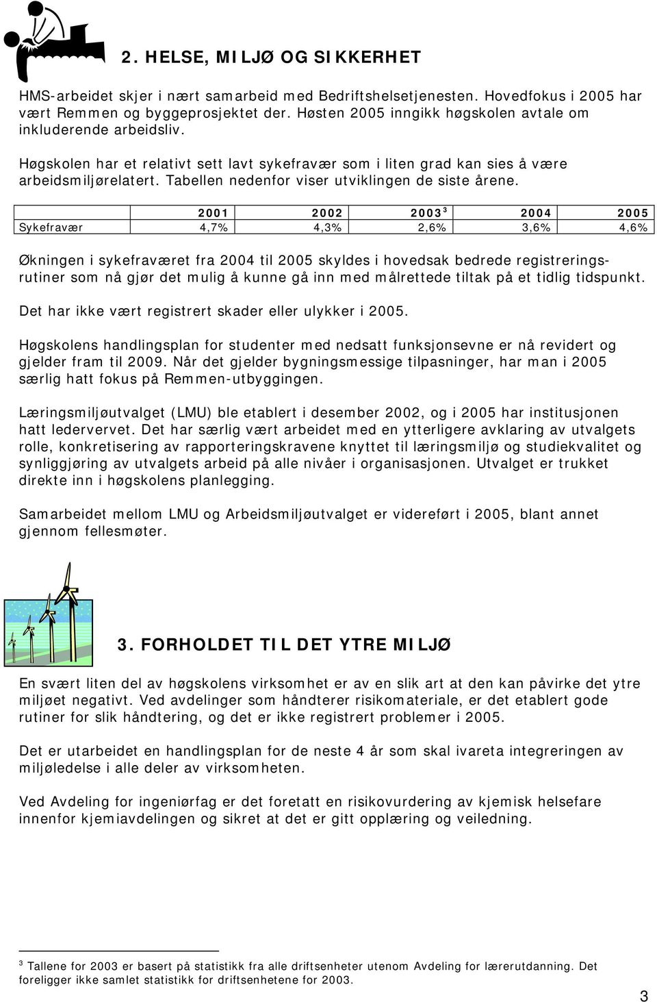 Tabellen nedenfor viser utviklingen de siste årene.