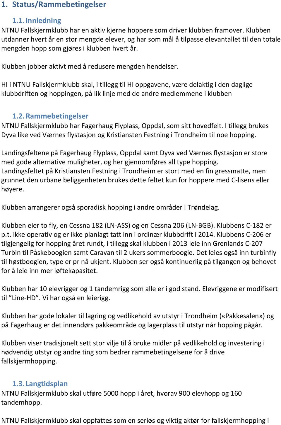 Klubben jobber aktivt med å redusere mengden hendelser.