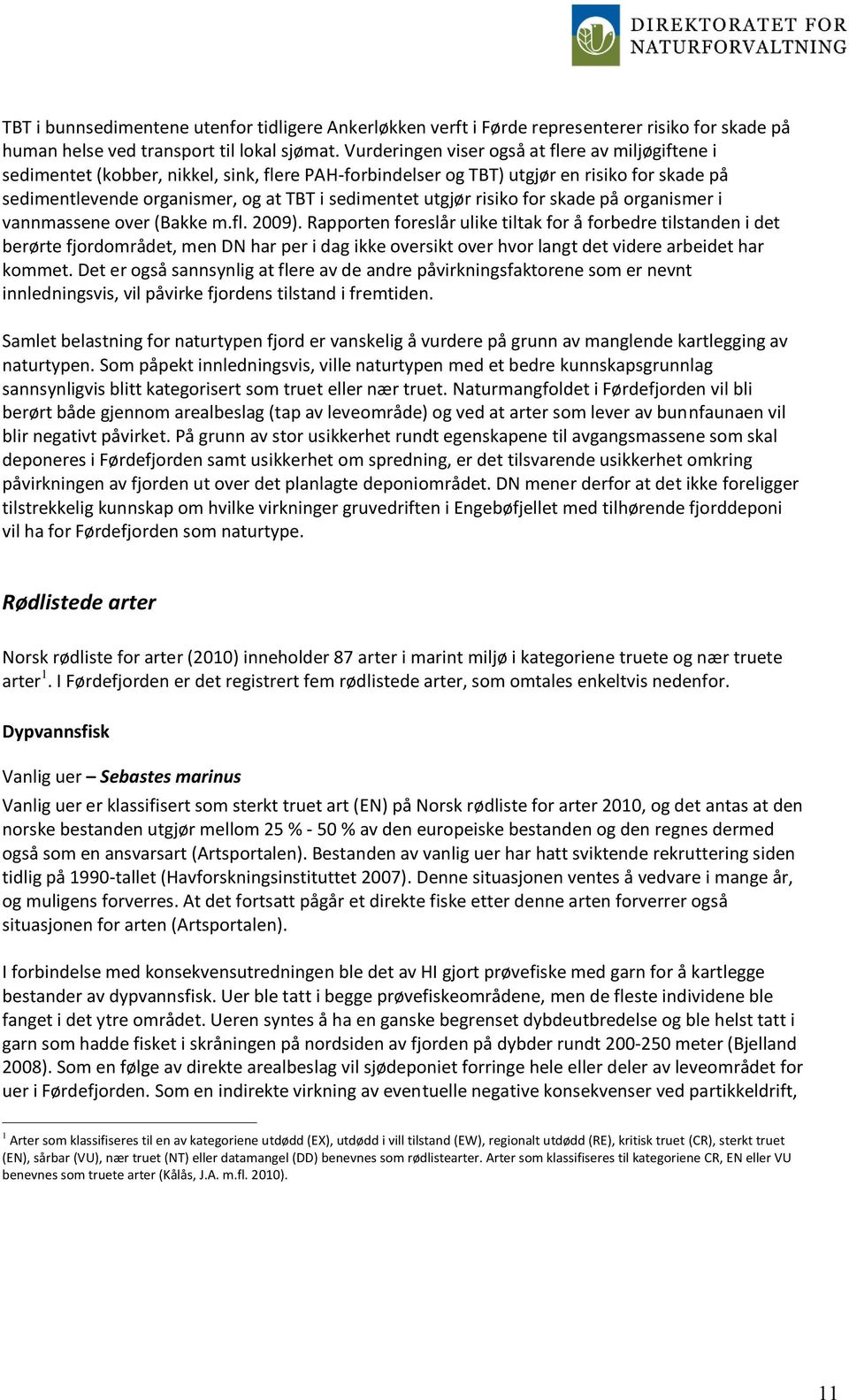 utgjør risiko for skade på organismer i vannmassene over (Bakke m.fl. 2009).