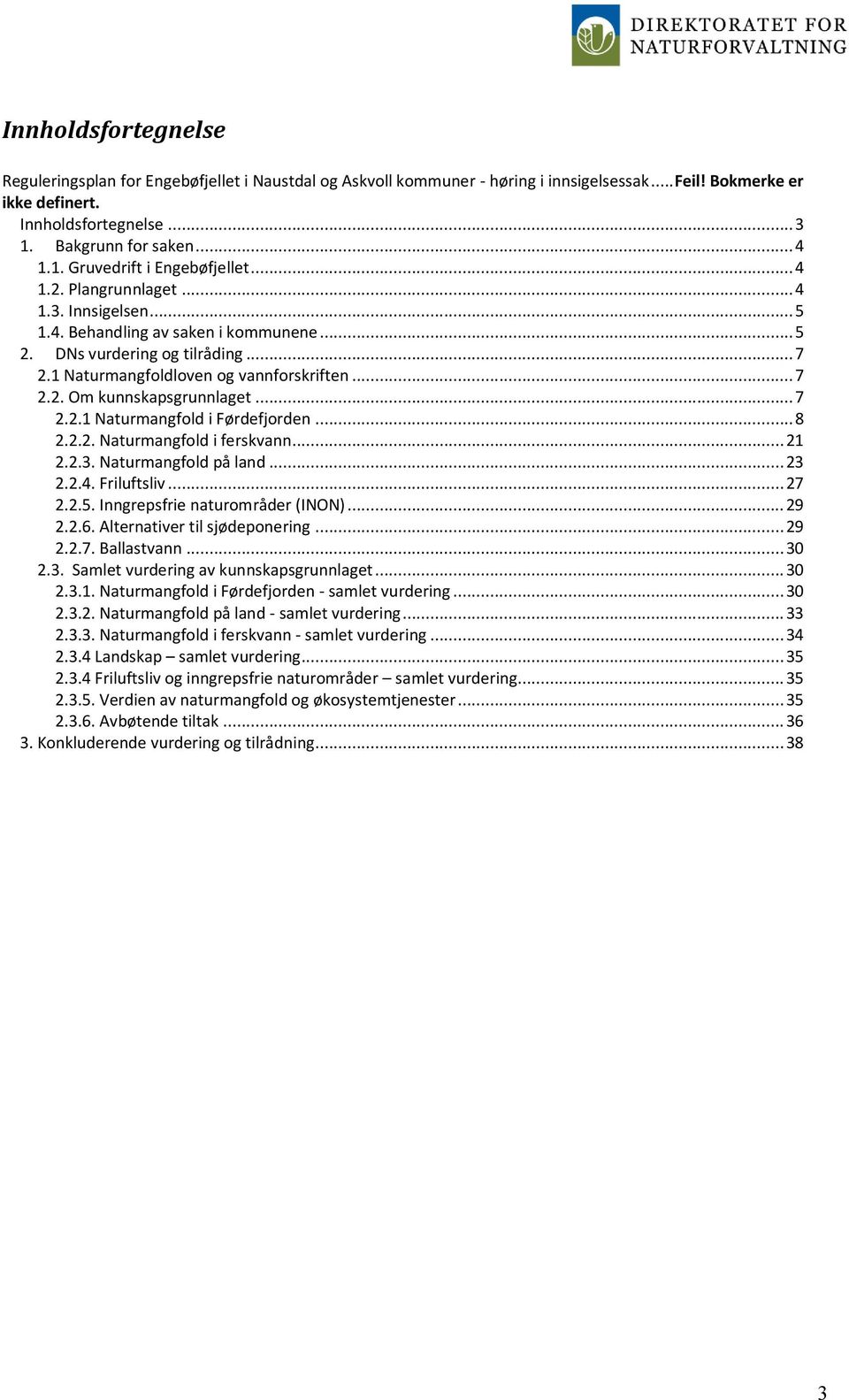 1 Naturmangfoldloven og vannforskriften... 7 2.2. Om kunnskapsgrunnlaget... 7 2.2.1 Naturmangfold i Førdefjorden... 8 2.2.2. Naturmangfold i ferskvann... 21 2.2.3. Naturmangfold på land... 23 2.2.4.