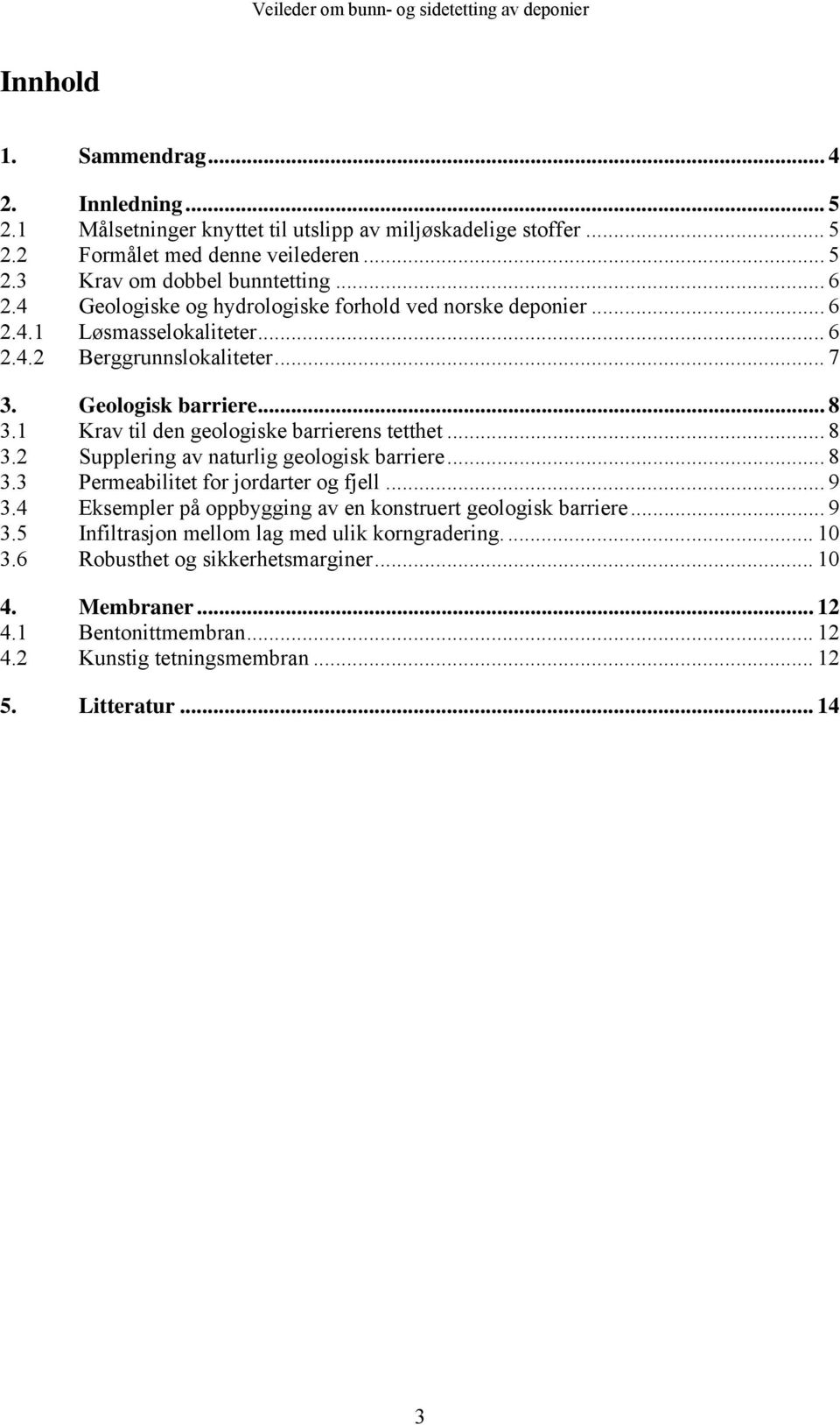 1 Krav til den geologiske barrierens tetthet... 8 3.2 Supplering av naturlig geologisk barriere... 8 3.3 Permeabilitet for jordarter og fjell... 9 3.