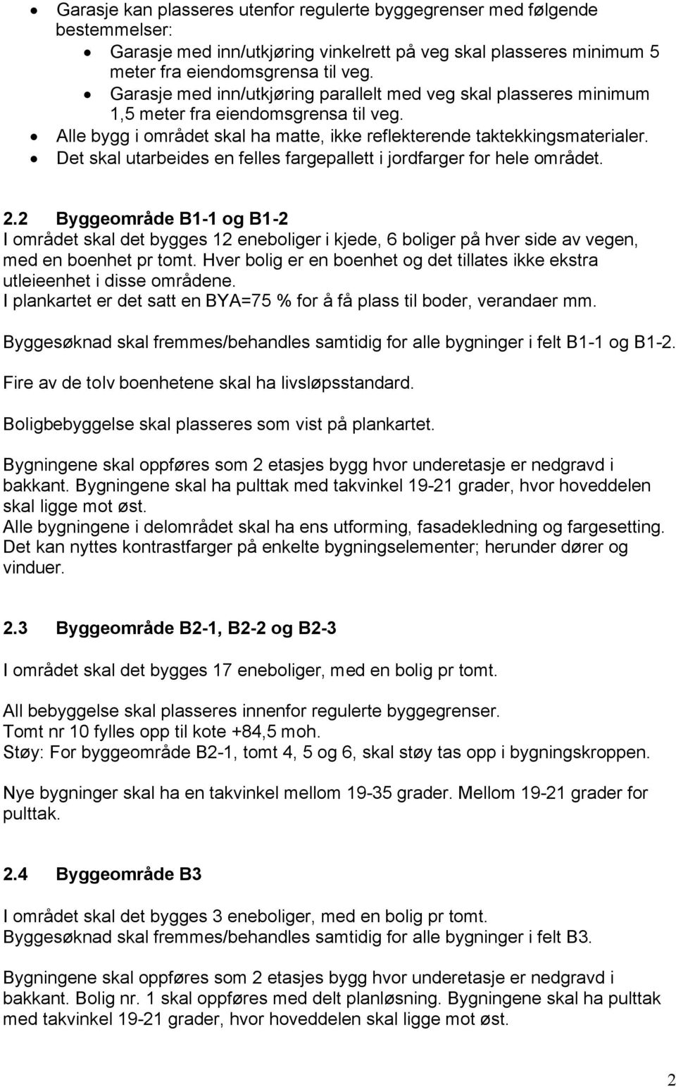 Det skal utarbeides en felles fargepallett i jordfarger for hele området. 2.