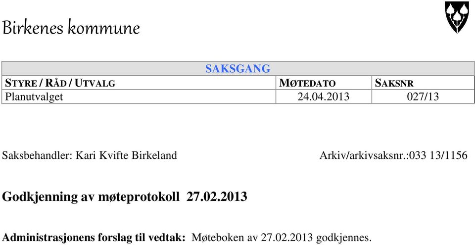 2013 027/13 Saksbehandler: Kari Kvifte Birkeland Arkiv/arkivsaksnr.