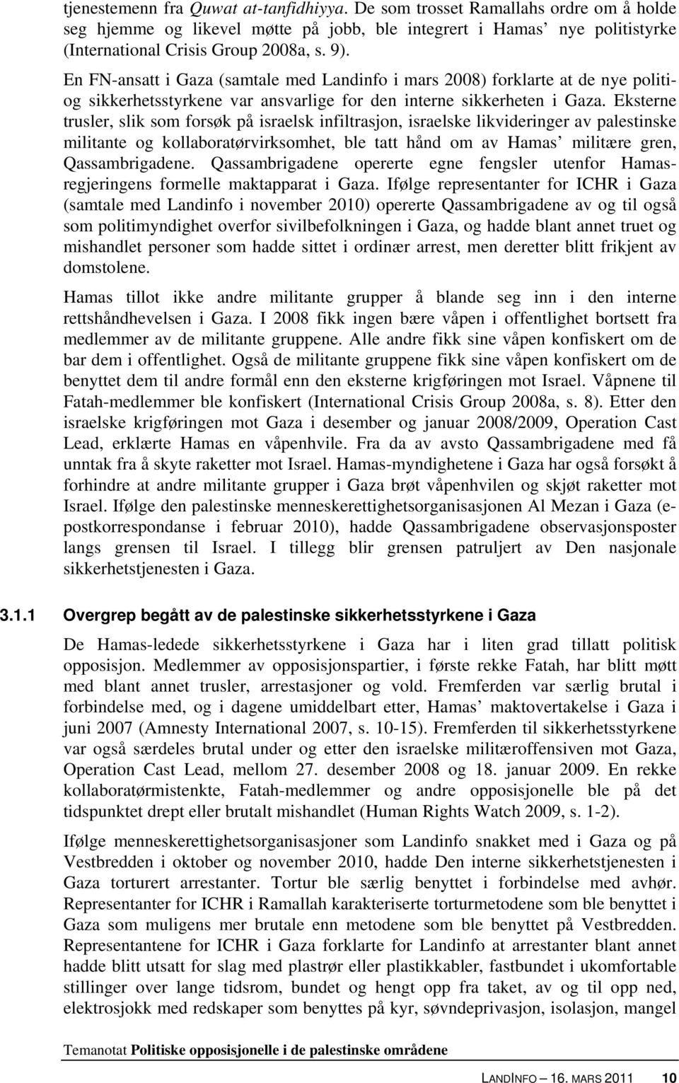 Eksterne trusler, slik som forsøk på israelsk infiltrasjon, israelske likvideringer av palestinske militante og kollaboratørvirksomhet, ble tatt hånd om av Hamas militære gren, Qassambrigadene.