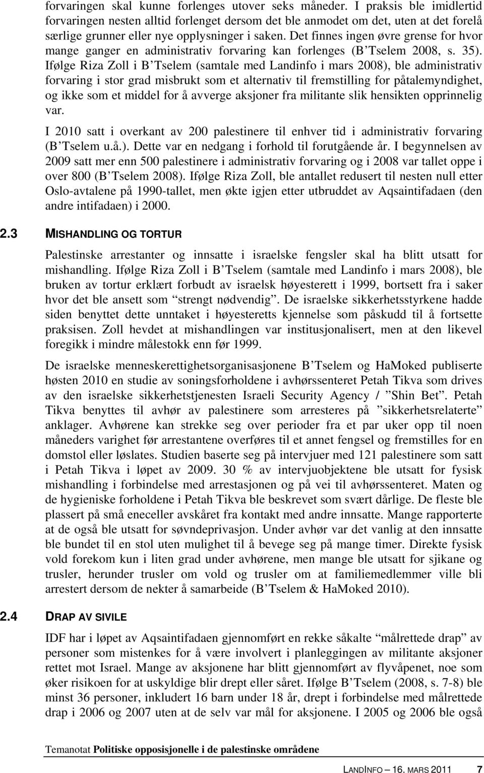 Det finnes ingen øvre grense for hvor mange ganger en administrativ forvaring kan forlenges (B Tselem 2008, s. 35).