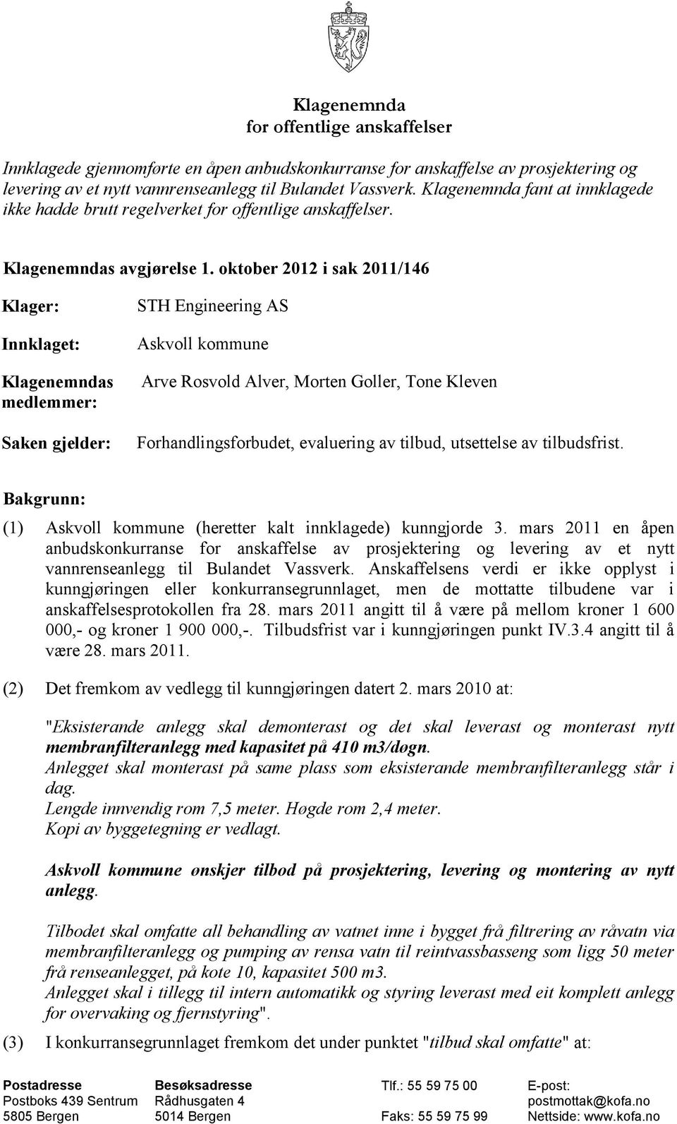 oktober 2012 i sak 2011/146 Klager: Innklaget: Klagenemndas medlemmer: Saken gjelder: STH Engineering AS Askvoll kommune Arve Rosvold Alver, Morten Goller, Tone Kleven Forhandlingsforbudet,