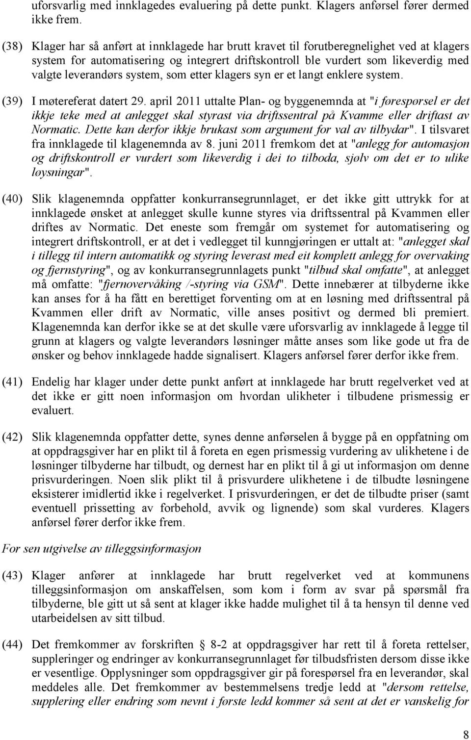 system, som etter klagers syn er et langt enklere system. (39) I møtereferat datert 29.