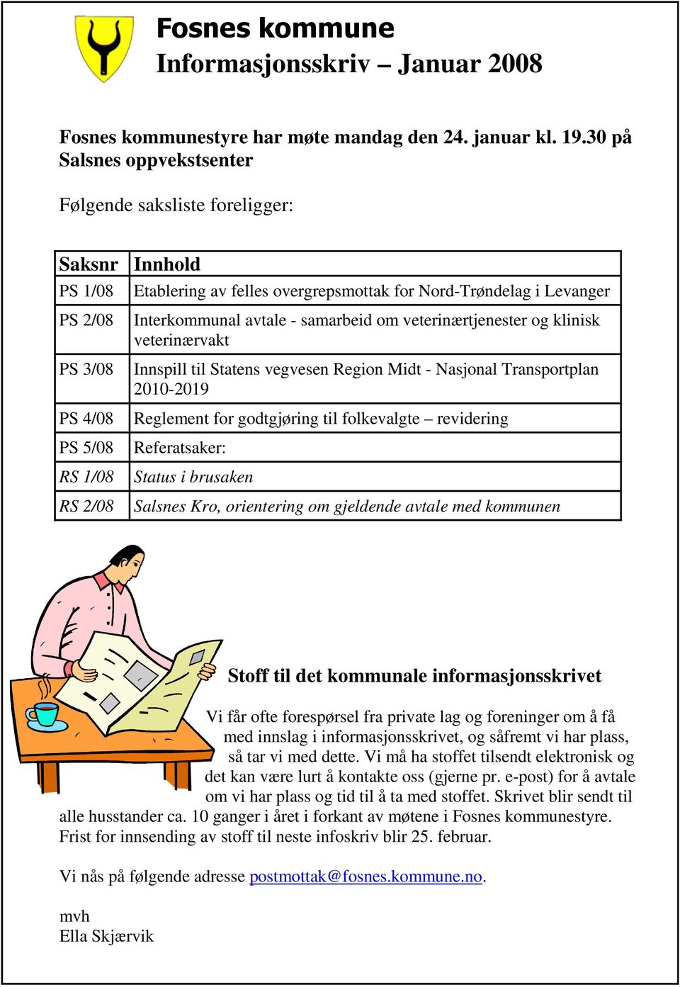 Interkommunal avtale - samarbeid om veterinærtjenester og klinisk veterinærvakt Innspill til Statens vegvesen Region Midt - Nasjonal Transportplan 2010-2019 Reglement for godtgjøring til folkevalgte