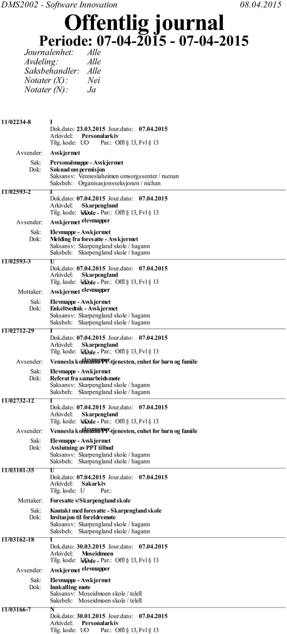 Venneslaheimen omsorgssenter / ruenan Saksbeh: Organisasjonsseksjonen / nichan 11/02593-2 I Arkivdel: Skarpengland elevmapper Elevmappe - Melding fra foresatte - 11/02593-3 U Arkivdel: Skarpengland