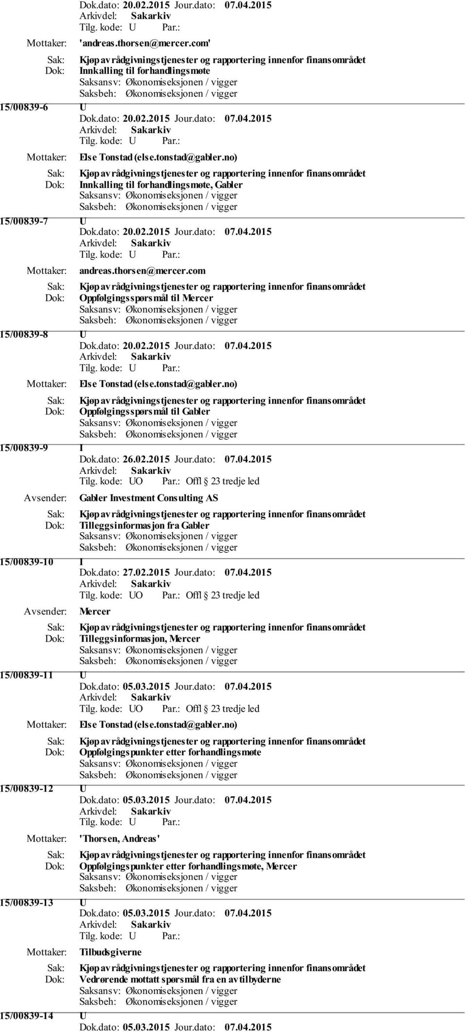 thorsen@mercer.com Kjøp av rådgivningstjenester og rapportering innenfor finansområdet Oppfølgingsspørsmål til Mercer 15/00839-8 U Dok.dato: 20.02.2015 Jour.dato: 07.04.2015 Else Tonstad (else.