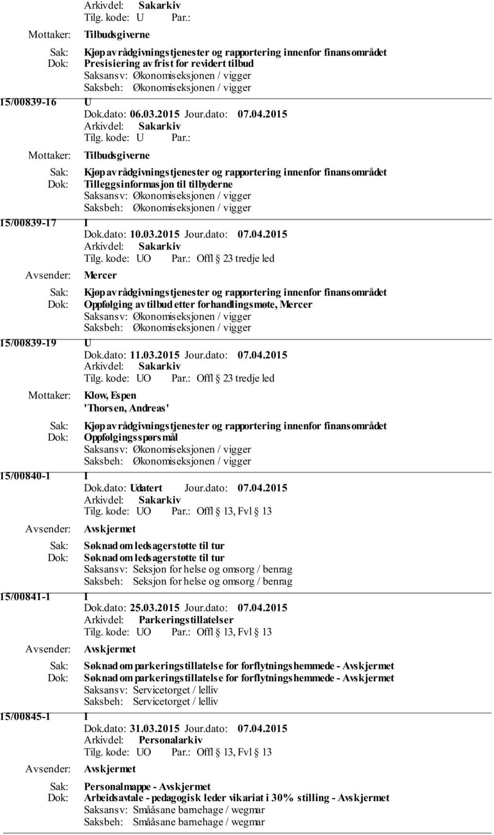 kode: UO Offl 23 tredje led Mercer Kjøp av rådgivningstjenester og rapportering innenfor finansområdet Oppfølging av tilbud etter forhandlingsmøte, Mercer 15/00839-19 U Dok.dato: 11.03.2015 Jour.