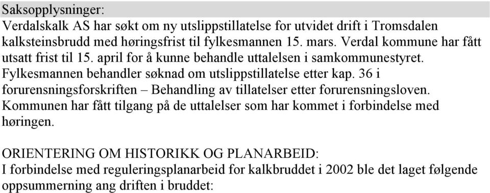 Fylkesmannen behandler søknad om utslippstillatelse etter kap. 36 i forurensningsforskriften Behandling av tillatelser etter forurensningsloven.