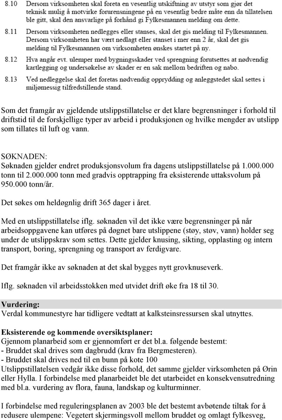 000 tonn/år. Det søkes om heldøgnlig drift 365 dager i året. Med en utslippstillatelse iflg.