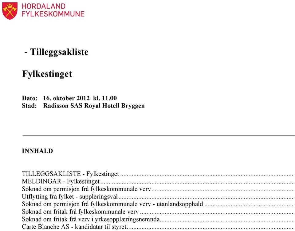 .. Søknad om permisjon frå fylkeskommunale verv... Utflytting frå fylket - suppleringsval.