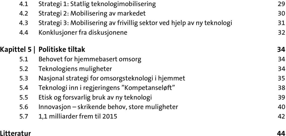 4 Konklusjoner fra diskusjonene 32 Kapittel 5 Politiske tiltak 34 5.1 5.2 5.3 5.4 5.5 5.6 5.