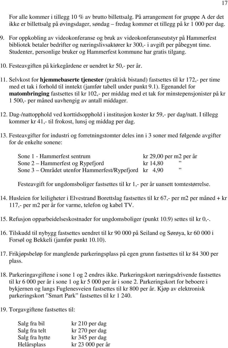 Studenter, personlige bruker og Hammerfest kommune har gratis tilgang. 10. Festeavgiften på kirkegårdene er uendret kr 50,- per år. 11.