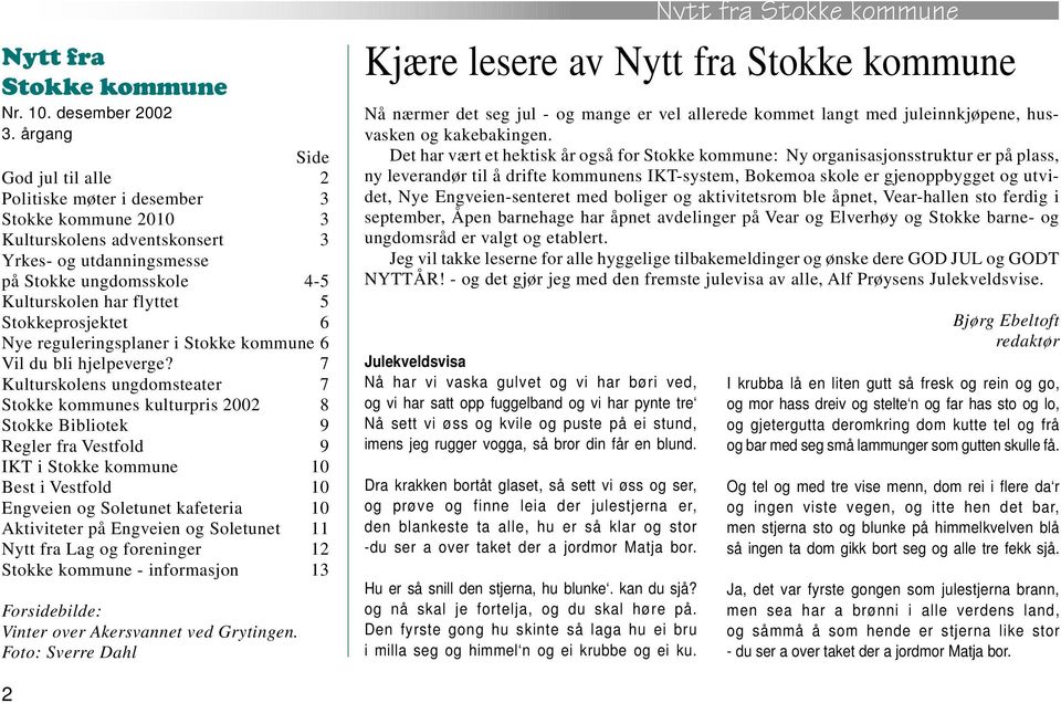 Stokkeprosjektet 6 Nye reguleringsplaner i Stokke kommune 6 Vil du bli hjelpeverge?