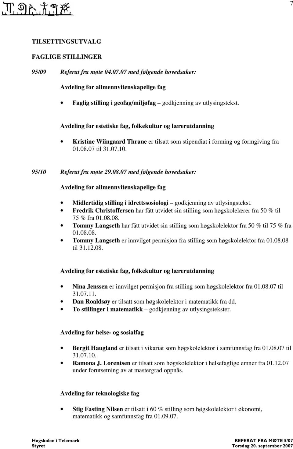 07 til 31.07.10. 95/10 Referat fra møte 29.08.07 med følgende hovedsaker: Avdeling for allmennvitenskapelige fag Midlertidig stilling i idrettssosiologi godkjenning av utlysingstekst.