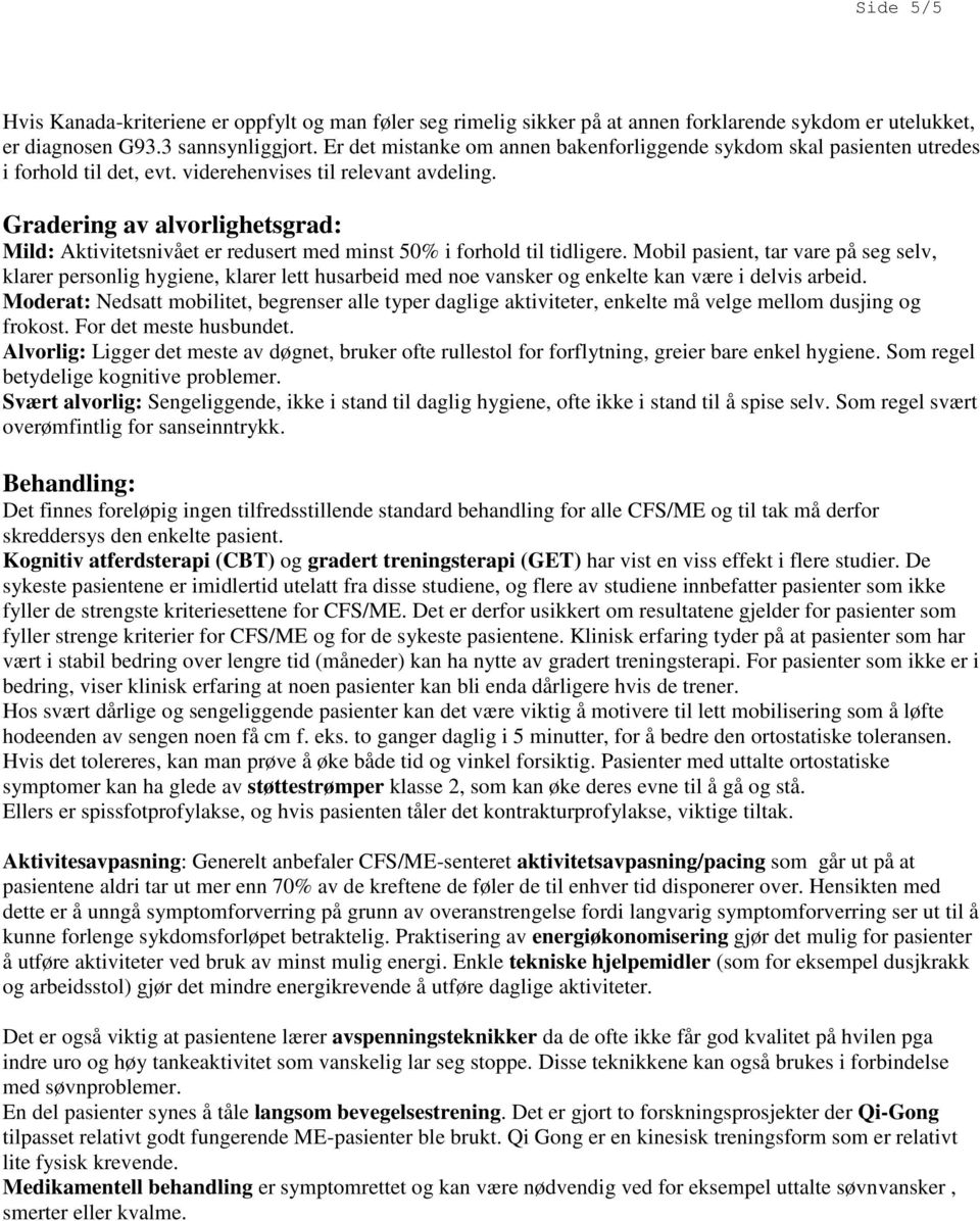 Gradering av alvorlighetsgrad: Mild: Aktivitetsnivået er redusert med minst 50% i forhold til tidligere.