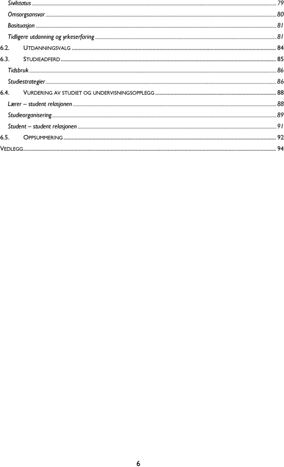 4. VURDERING AV STUDIET OG UNDERVISNINGSOPPLEGG... 88 Lærer student relasjonen.